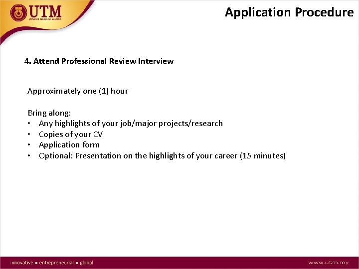 Application Procedure 4. Attend Professional Review Interview Approximately one (1) hour Bring along: •