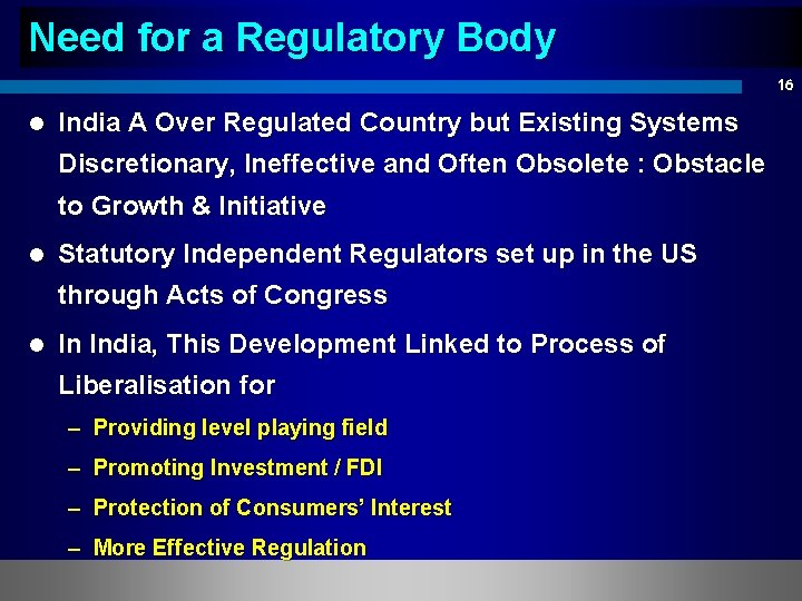 Need for a Regulatory Body 16 l India A Over Regulated Country but Existing