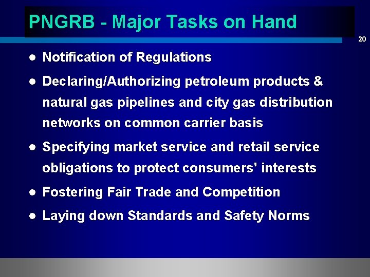 PNGRB - Major Tasks on Hand 20 l Notification of Regulations l Declaring/Authorizing petroleum
