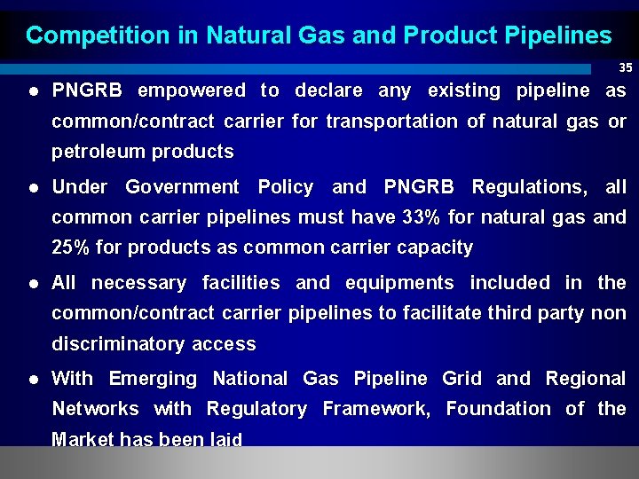 Competition in Natural Gas and Product Pipelines 35 l PNGRB empowered to declare any