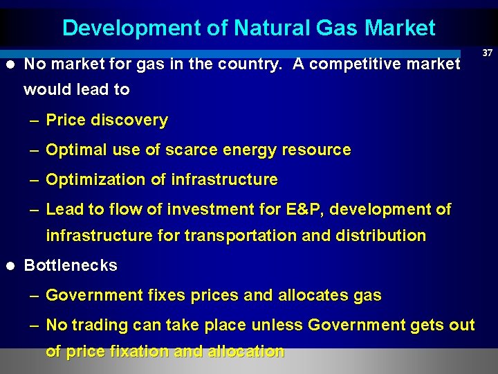 Development of Natural Gas Market l No market for gas in the country. A