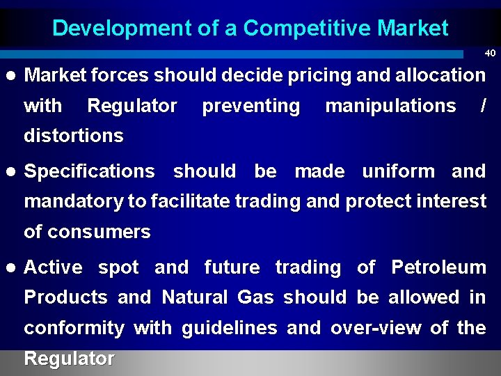 Development of a Competitive Market 40 l Market forces should decide pricing and allocation