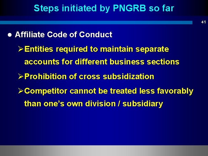 Steps initiated by PNGRB so far 41 l Affiliate Code of Conduct ØEntities required