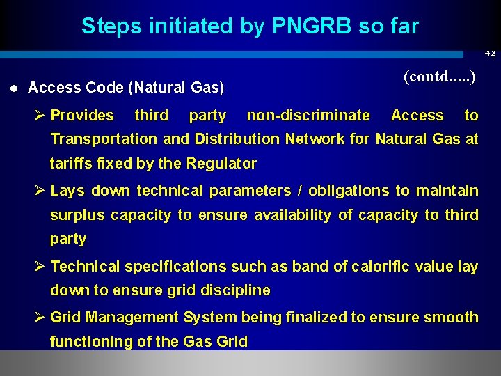 Steps initiated by PNGRB so far 42 l Access Code (Natural Gas) (contd. .