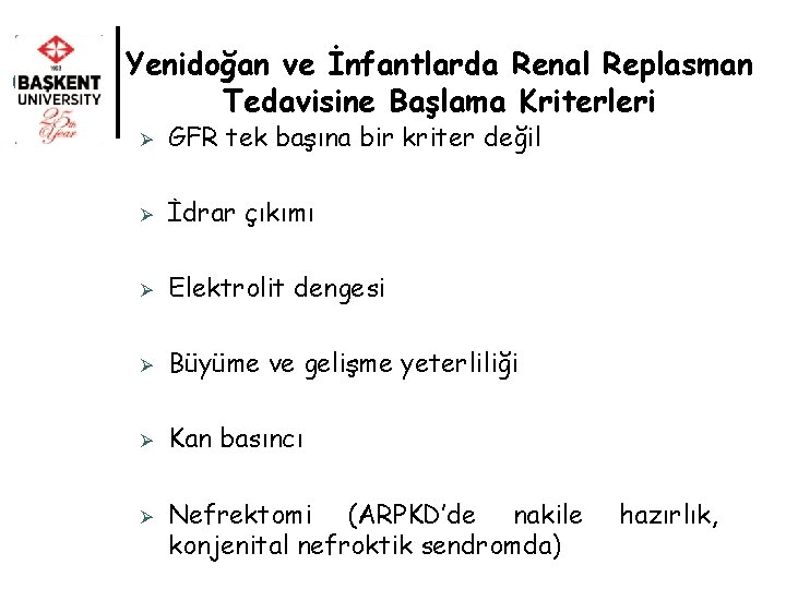 Yenidoğan ve İnfantlarda Renal Replasman Tedavisine Başlama Kriterleri Ø GFR tek başına bir kriter