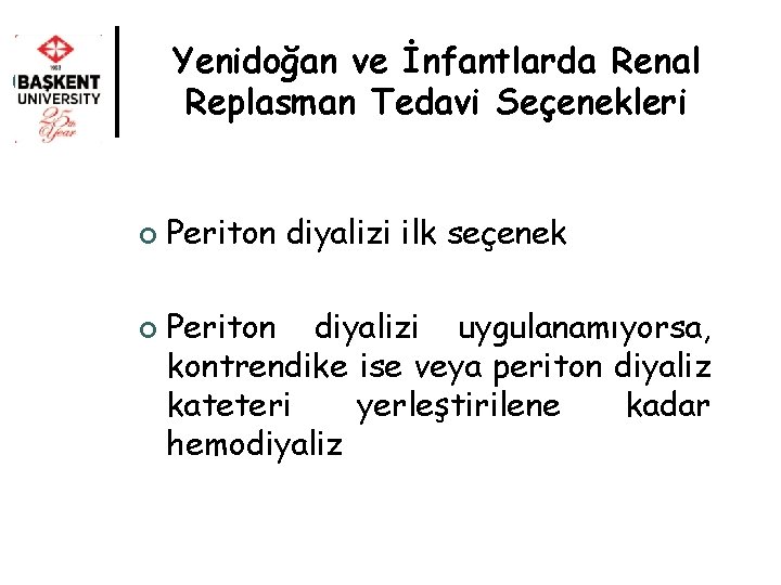 Yenidoğan ve İnfantlarda Renal Replasman Tedavi Seçenekleri ¢ ¢ Periton diyalizi ilk seçenek Periton