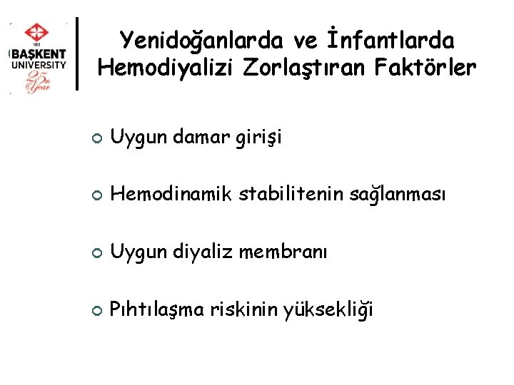 Yenidoğanlarda ve İnfantlarda Hemodiyalizi Zorlaştıran Faktörler ¢ Uygun damar girişi ¢ Hemodinamik stabilitenin sağlanması