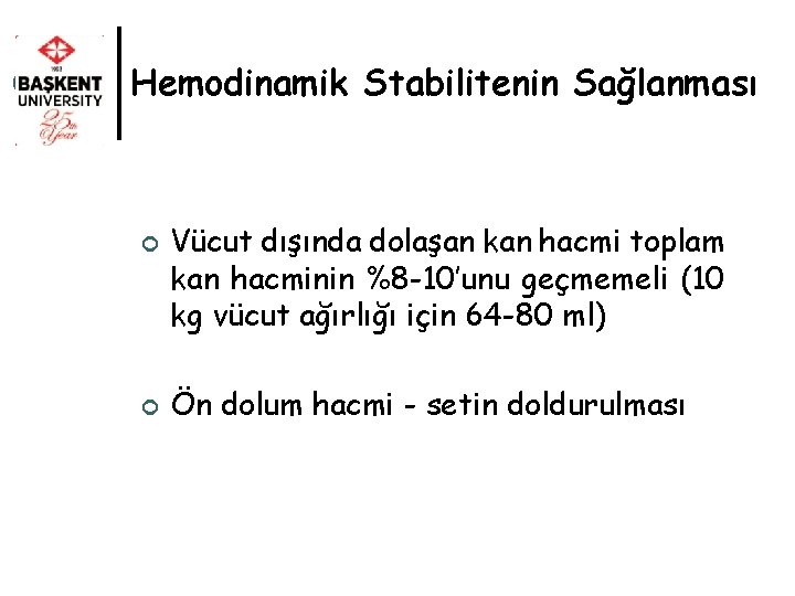 Hemodinamik Stabilitenin Sağlanması ¢ ¢ Vücut dışında dolaşan kan hacmi toplam kan hacminin %8