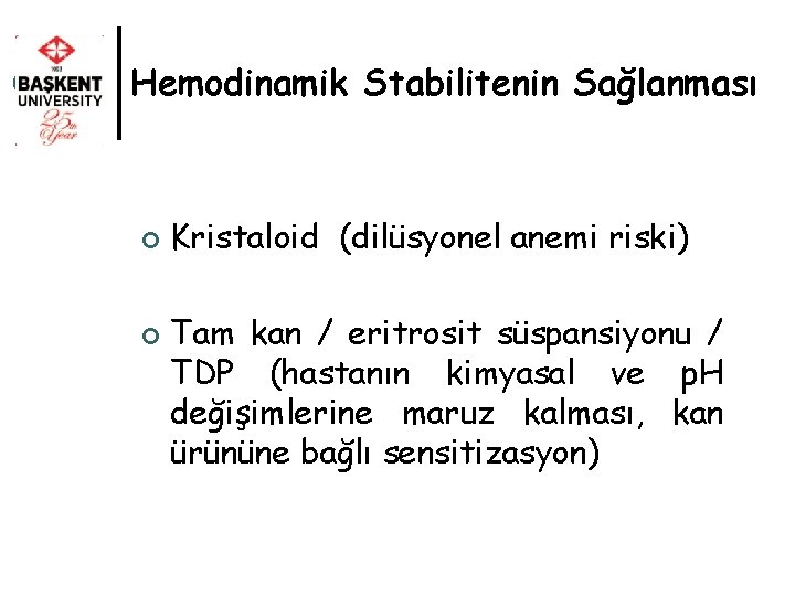 Hemodinamik Stabilitenin Sağlanması ¢ ¢ Kristaloid (dilüsyonel anemi riski) Tam kan / eritrosit süspansiyonu