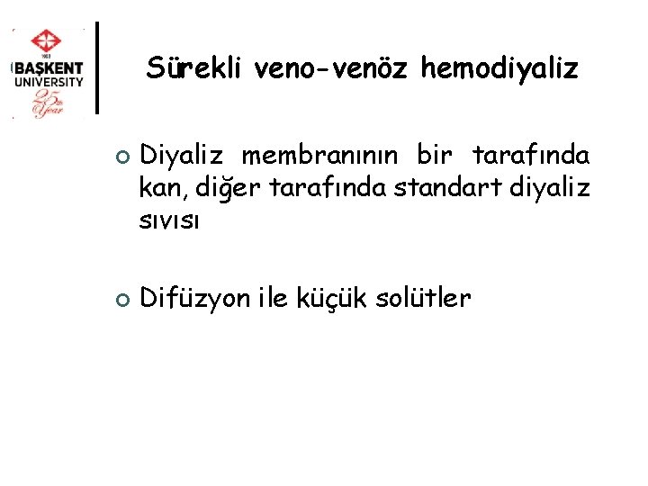 Sürekli veno-venöz hemodiyaliz ¢ ¢ Diyaliz membranının bir tarafında kan, diğer tarafında standart diyaliz