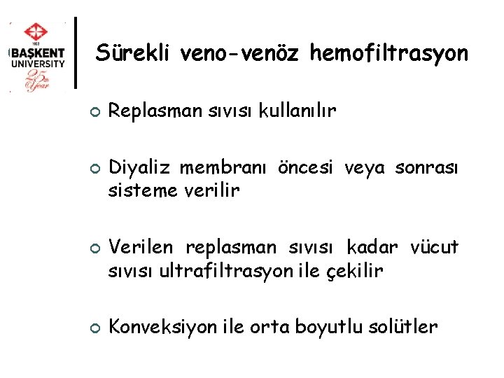 Sürekli veno-venöz hemofiltrasyon ¢ ¢ Replasman sıvısı kullanılır Diyaliz membranı öncesi veya sonrası sisteme