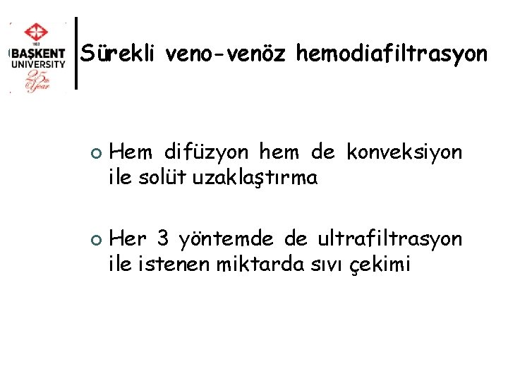 Sürekli veno-venöz hemodiafiltrasyon ¢ ¢ Hem difüzyon hem de konveksiyon ile solüt uzaklaştırma Her