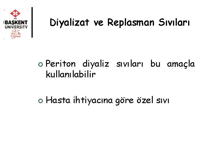 Diyalizat ve Replasman Sıvıları ¢ ¢ Periton diyaliz sıvıları bu amaçla kullanılabilir Hasta ihtiyacına