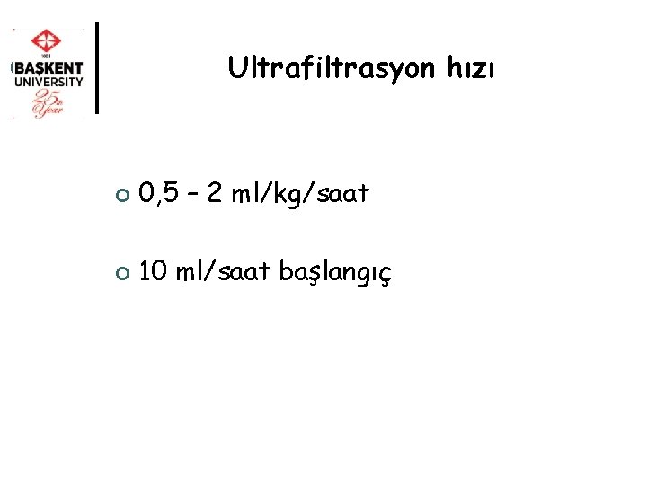Ultrafiltrasyon hızı ¢ 0, 5 – 2 ml/kg/saat ¢ 10 ml/saat başlangıç 