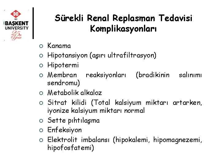 Sürekli Renal Replasman Tedavisi Komplikasyonları ¢ ¢ ¢ ¢ ¢ Kanama Hipotansiyon (aşırı ultrafiltrasyon)