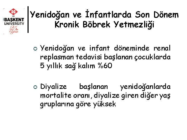 Yenidoğan ve İnfantlarda Son Dönem Kronik Böbrek Yetmezliği ¢ ¢ Yenidoğan ve infant döneminde