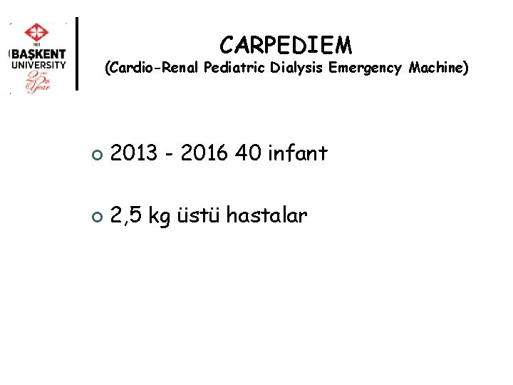 CARPEDIEM (Cardio-Renal Pediatric Dialysis Emergency Machine) ¢ 2013 - 2016 40 infant ¢ 2,