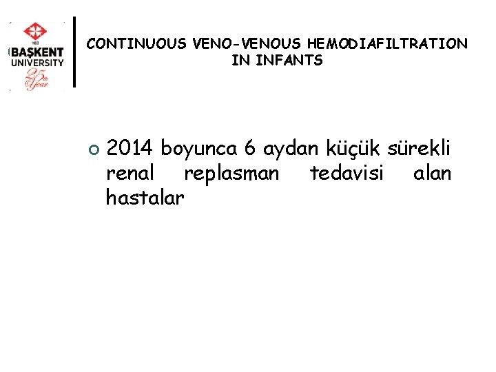 CONTINUOUS VENO-VENOUS HEMODIAFILTRATION IN INFANTS ¢ 2014 boyunca 6 aydan küçük sürekli renal replasman