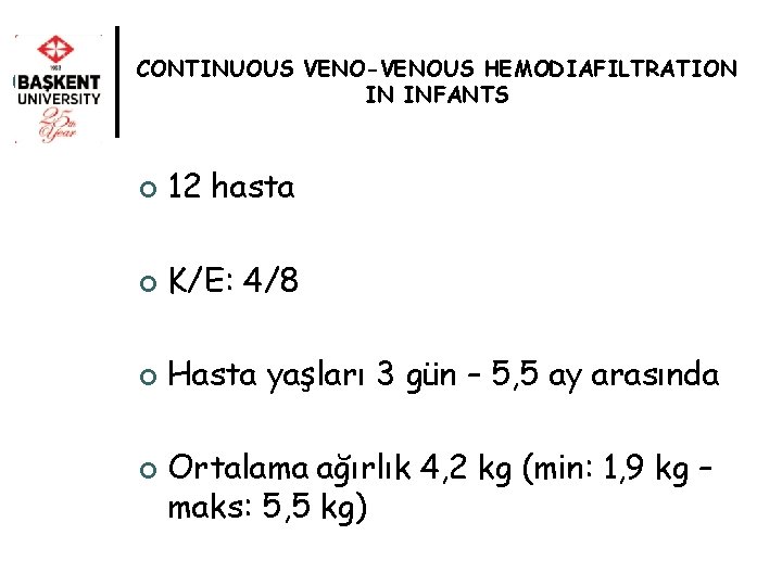 CONTINUOUS VENO-VENOUS HEMODIAFILTRATION IN INFANTS ¢ 12 hasta ¢ K/E: 4/8 ¢ Hasta yaşları