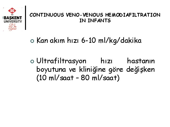 CONTINUOUS VENO-VENOUS HEMODIAFILTRATION IN INFANTS ¢ ¢ Kan akım hızı 6 -10 ml/kg/dakika Ultrafiltrasyon
