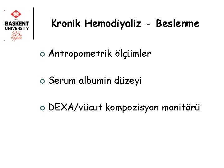 Kronik Hemodiyaliz - Beslenme ¢ Antropometrik ölçümler ¢ Serum albumin düzeyi ¢ DEXA/vücut kompozisyon