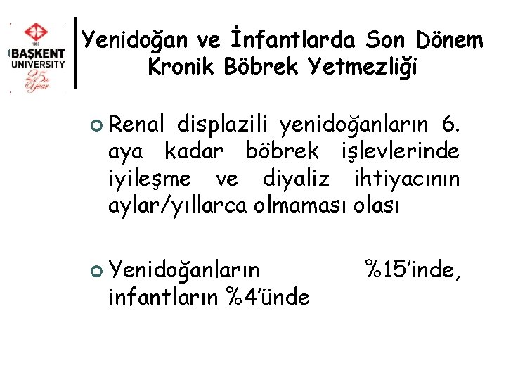 Yenidoğan ve İnfantlarda Son Dönem Kronik Böbrek Yetmezliği ¢ Renal displazili yenidoğanların 6. aya