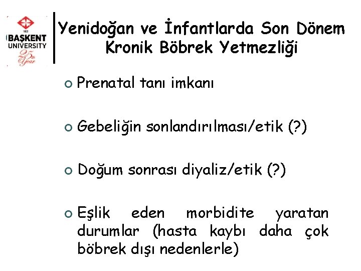 Yenidoğan ve İnfantlarda Son Dönem Kronik Böbrek Yetmezliği ¢ Prenatal tanı imkanı ¢ Gebeliğin