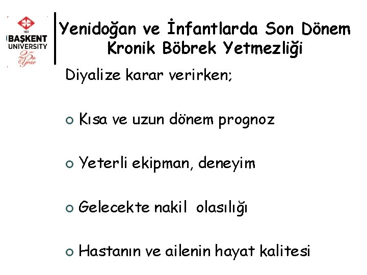 Yenidoğan ve İnfantlarda Son Dönem Kronik Böbrek Yetmezliği Diyalize karar verirken; ¢ Kısa ve