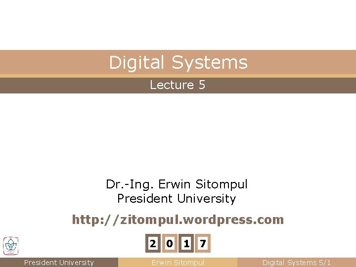 Digital Systems Lecture 5 Dr. -Ing. Erwin Sitompul President University http: //zitompul. wordpress. com