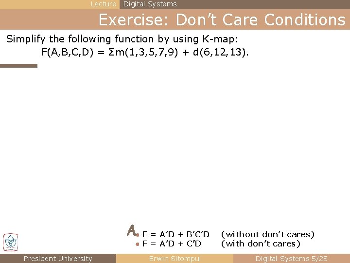 Lecture Digital Systems Exercise: Don’t Care Conditions Simplify the following function by using K-map: