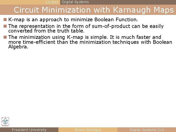 Lecture Digital Systems Circuit Minimization with Karnaugh Maps n K-map is an approach to