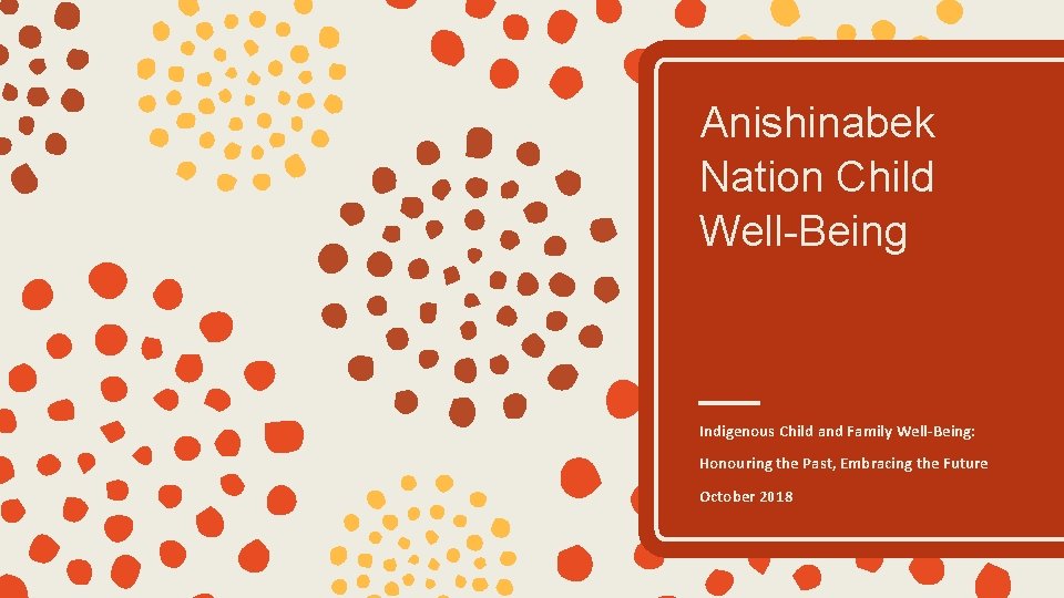 Anishinabek Nation Child Well-Being Indigenous Child and Family Well-Being: Honouring the Past, Embracing the