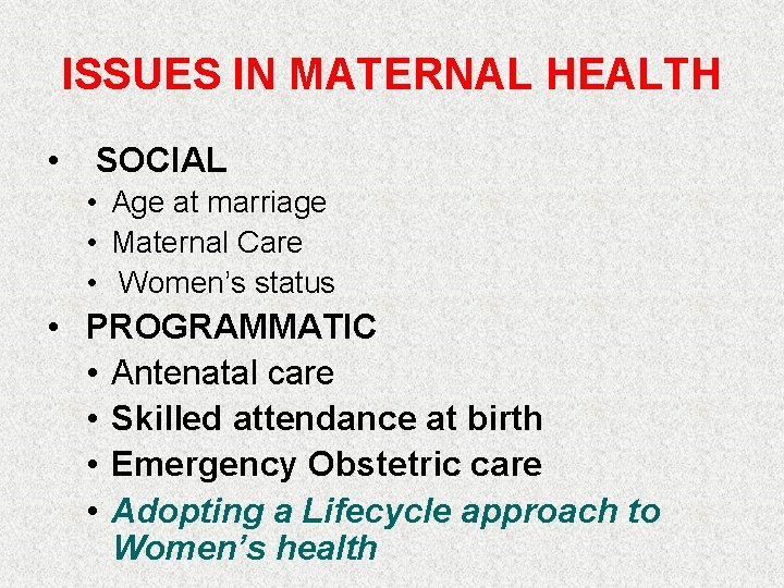 ISSUES IN MATERNAL HEALTH • SOCIAL • Age at marriage • Maternal Care •