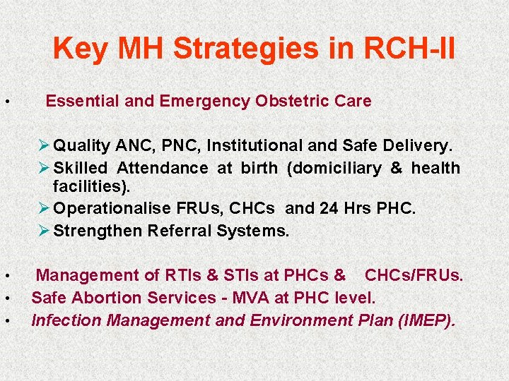 Key MH Strategies in RCH-II • Essential and Emergency Obstetric Care Ø Quality ANC,