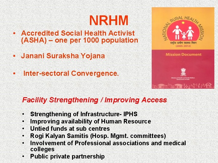 NRHM • Accredited Social Health Activist (ASHA) – one per 1000 population • Janani