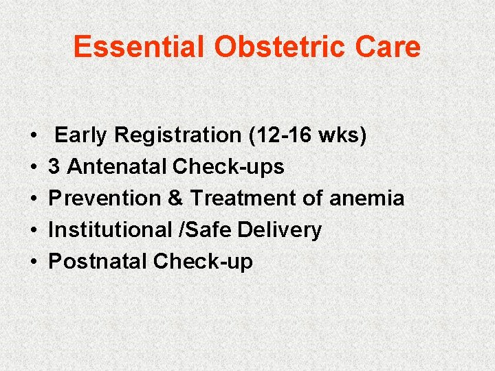 Essential Obstetric Care • • • Early Registration (12 -16 wks) 3 Antenatal Check-ups