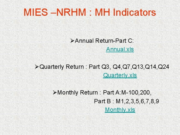 MIES –NRHM : MH Indicators ØAnnual Return-Part C: Annual. xls ØQuarterly Return : Part