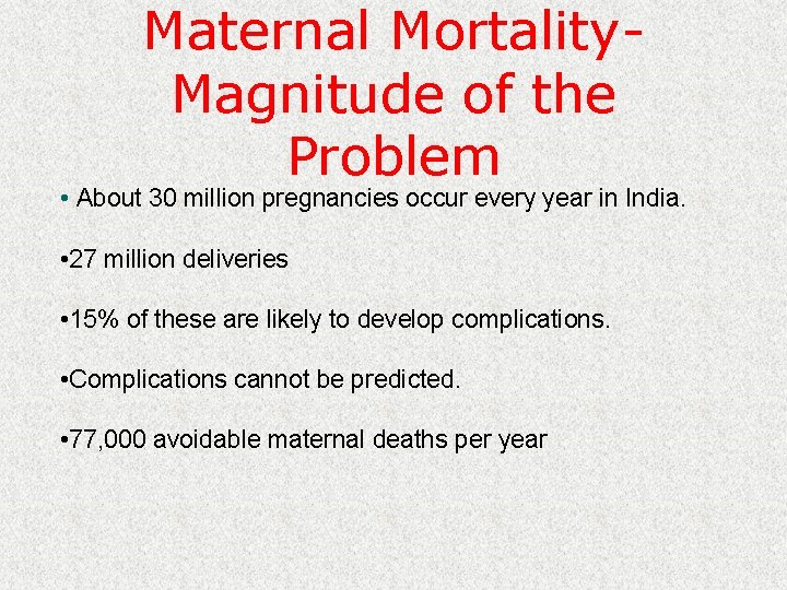 Maternal Mortality. Magnitude of the Problem • About 30 million pregnancies occur every year