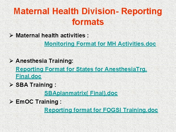 Maternal Health Division- Reporting formats Ø Maternal health activities : Monitoring Format for MH