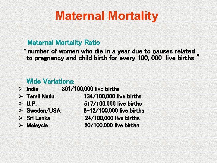 Maternal Mortality Ratio “ number of women who die in a year due to