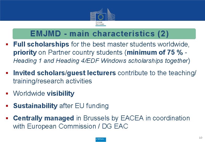 EMJMD - main characteristics (2) § Full scholarships for the best master students worldwide,