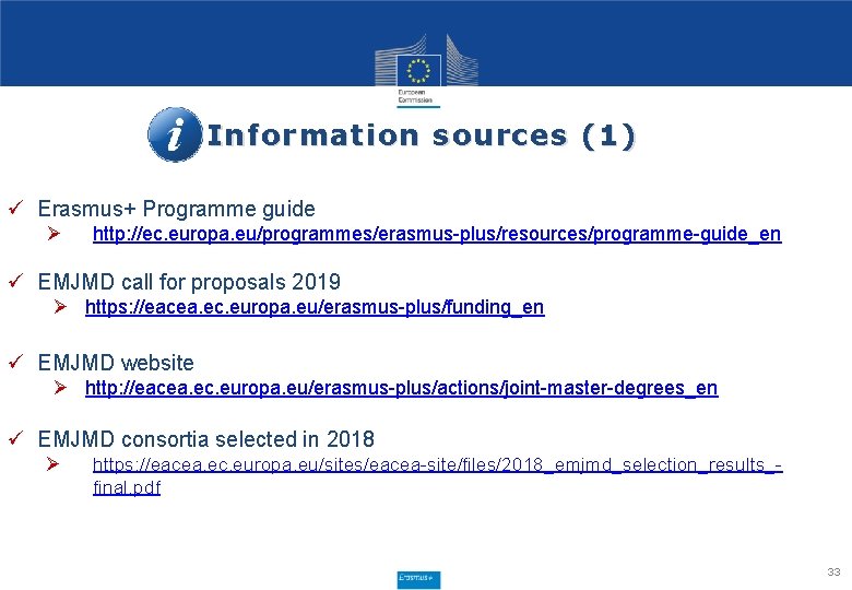 Information sources (1) ü Erasmus+ Programme guide Ø http: //ec. europa. eu/programmes/erasmus-plus/resources/programme-guide_en ü EMJMD