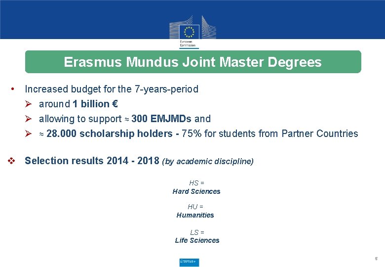 Erasmus Mundus Joint Master Degrees • Increased budget for the 7 -years-period Ø around