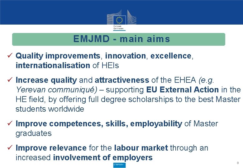 EMJMD - main aims ü Quality improvements, innovation, excellence, internationalisation of HEIs ü Increase