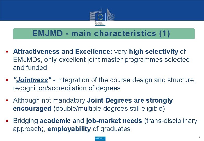 EMJMD - main characteristics (1) § Attractiveness and Excellence: very high selectivity of EMJMDs,