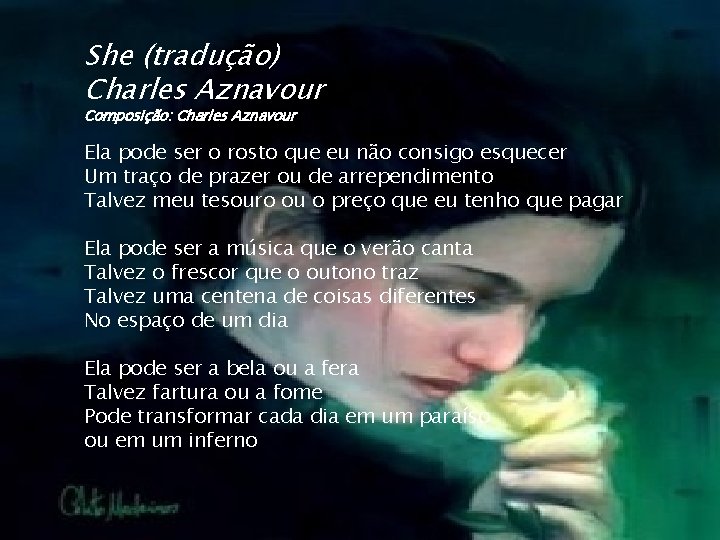 She (tradução) Charles Aznavour Composição: Charles Aznavour Ela pode ser o rosto que eu