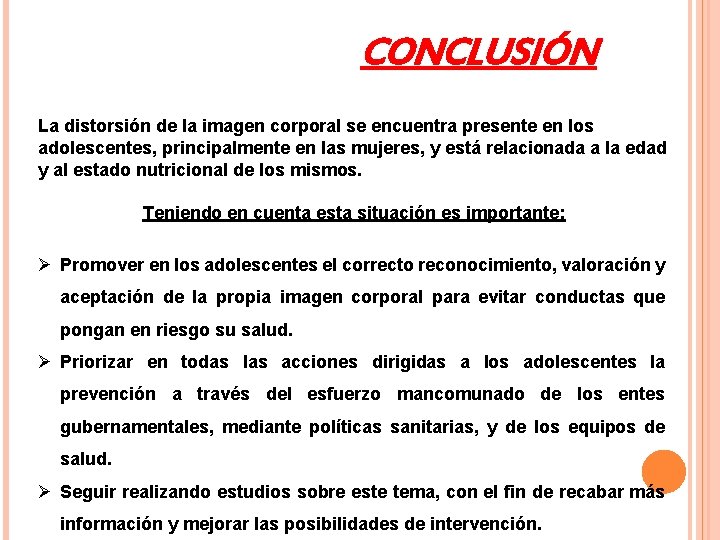 CONCLUSIÓN La distorsión de la imagen corporal se encuentra presente en los adolescentes, principalmente