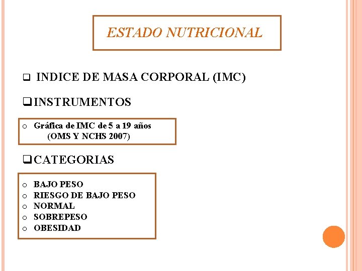 ESTADO NUTRICIONAL q INDICE DE MASA CORPORAL (IMC) q. INSTRUMENTOS o Gráfica de IMC