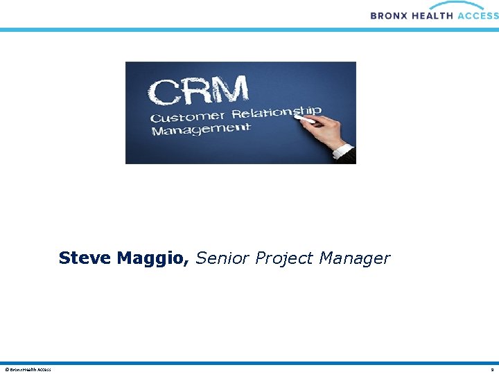 Steve Maggio, Senior Project Manager © Bronx Health Access 9 