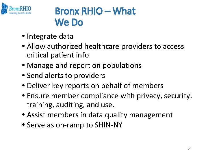 Bronx RHIO – What We Do Integrate data Allow authorized healthcare providers to access
